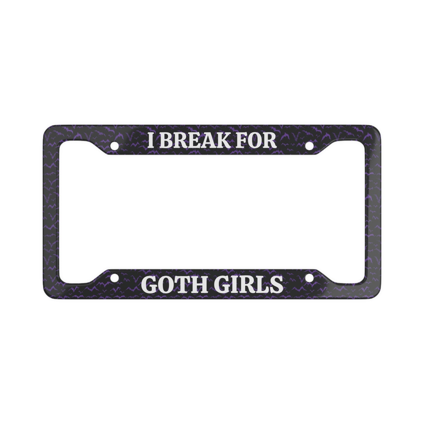 I Break For Goth Girls License Plate Frame