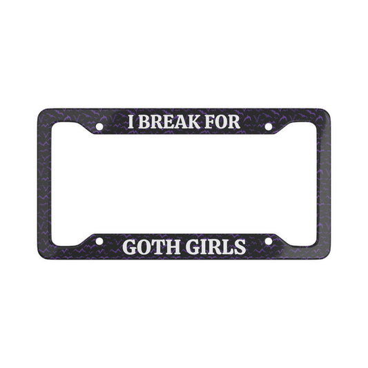 I Break For Goth Girls License Plate Frame